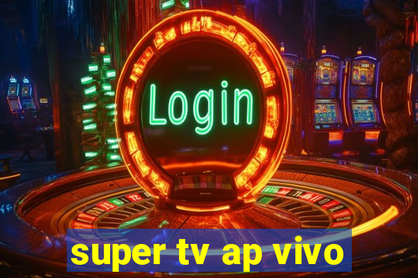 super tv ap vivo