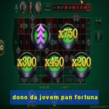 dono da jovem pan fortuna