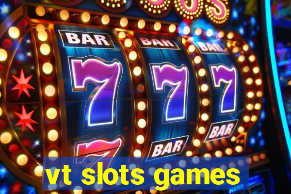 vt slots games