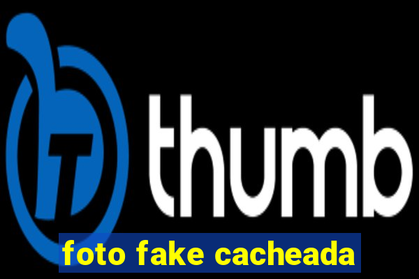 foto fake cacheada