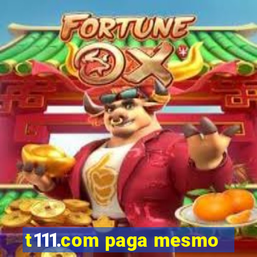 t111.com paga mesmo