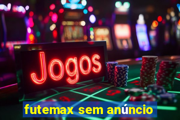 futemax sem anúncio