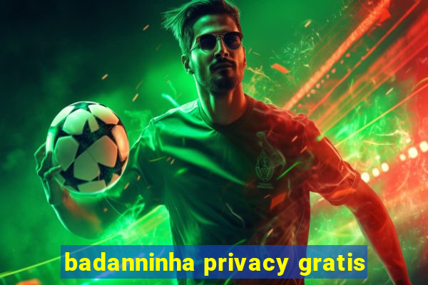 badanninha privacy gratis