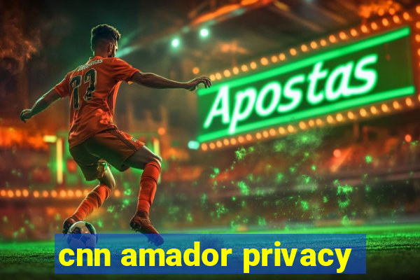 cnn amador privacy