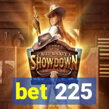 bet 225