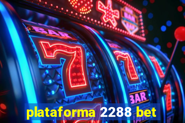 plataforma 2288 bet