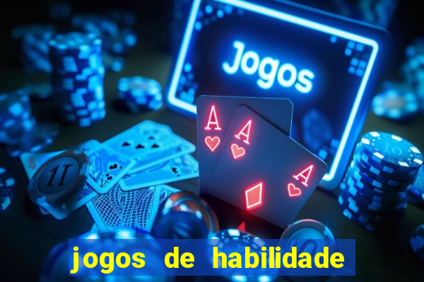 jogos de habilidade para ganhar dinheiro