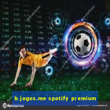 b jogos.me spotify premium