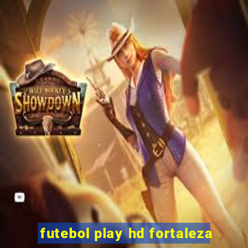 futebol play hd fortaleza