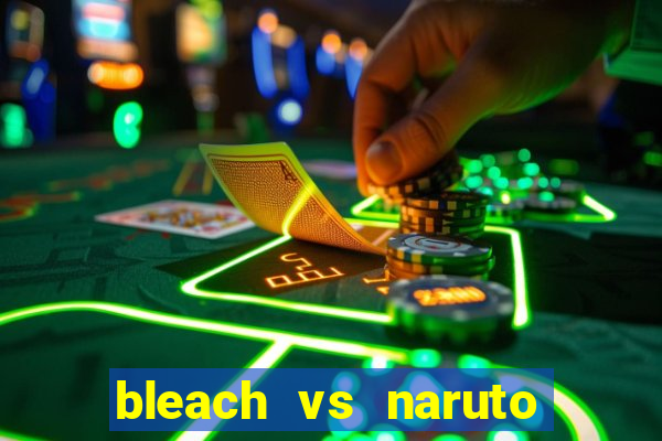 bleach vs naruto 2.6 jogos de luta