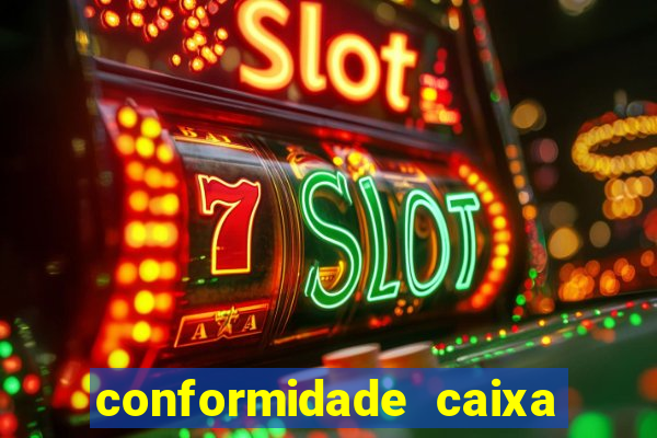 conformidade caixa quanto tempo demora