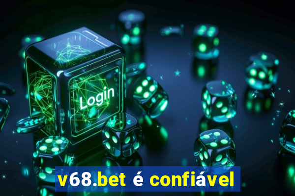 v68.bet é confiável