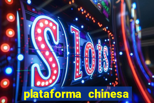 plataforma chinesa de jogo