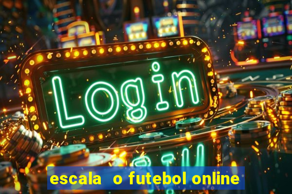 escala  o futebol online