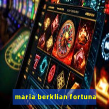 maria berklian fortuna