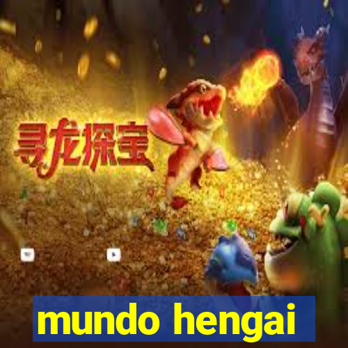 mundo hengai