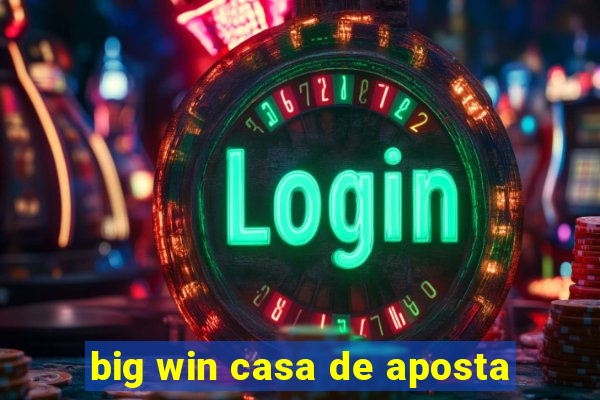 big win casa de aposta