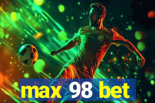 max 98 bet