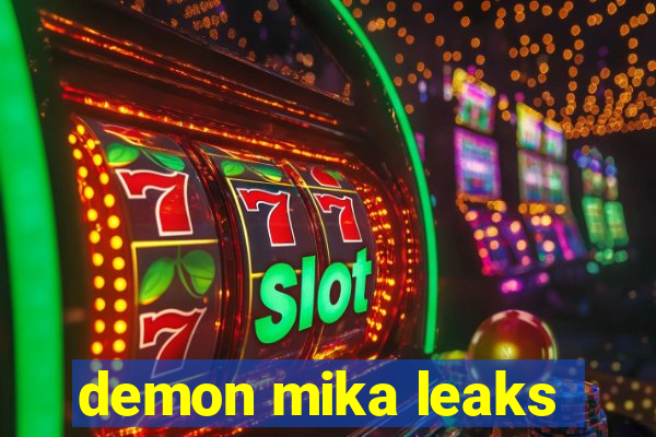 demon mika leaks