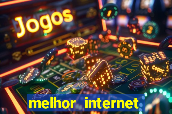 melhor internet para jogar online