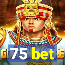 75 bet