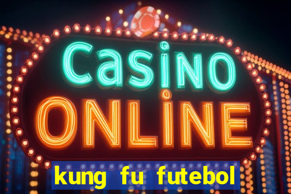 kung fu futebol clube online