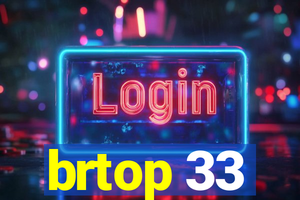 brtop 33