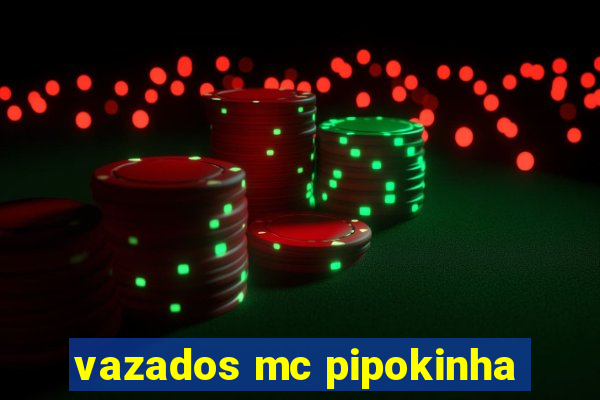 vazados mc pipokinha