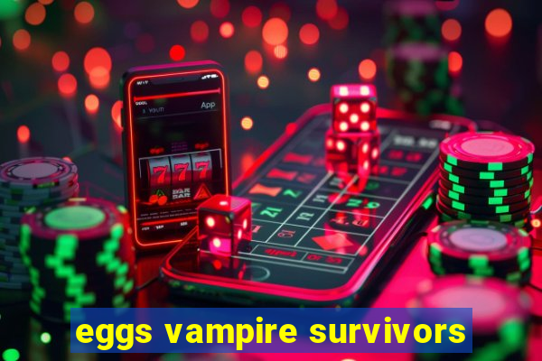 eggs vampire survivors