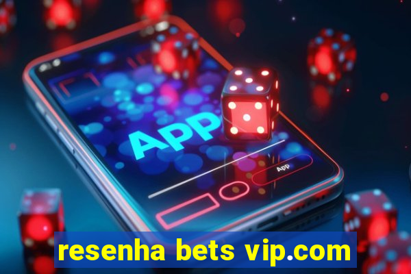 resenha bets vip.com