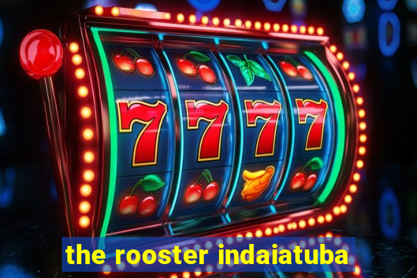 the rooster indaiatuba