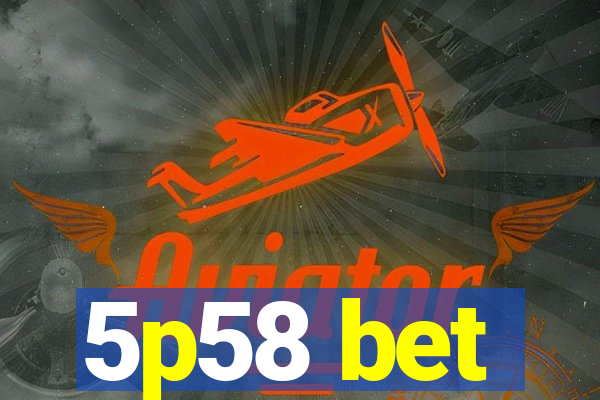 5p58 bet