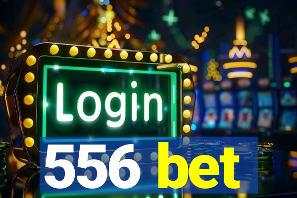 556 bet