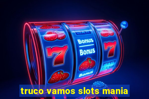 truco vamos slots mania