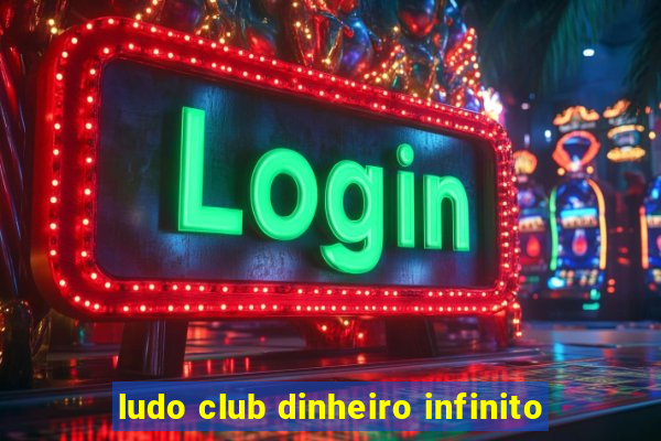 ludo club dinheiro infinito