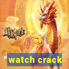 watch crack