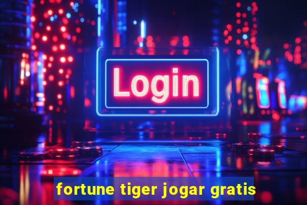 fortune tiger jogar gratis