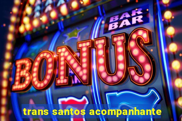 trans santos acompanhante