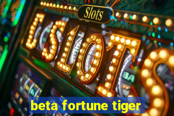 beta fortune tiger