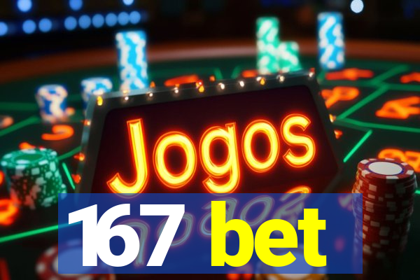 167 bet