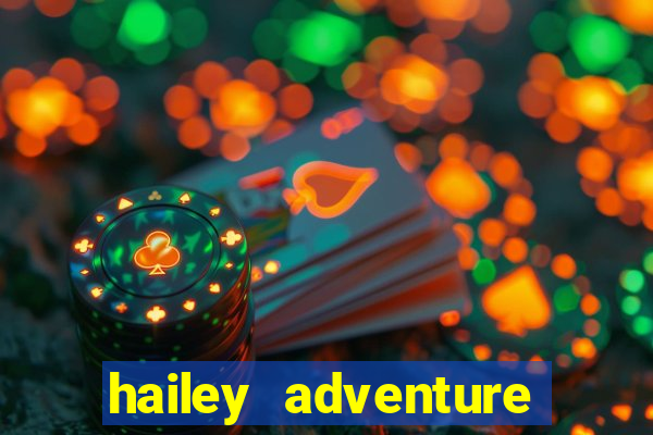 hailey adventure mod apk unlimited money