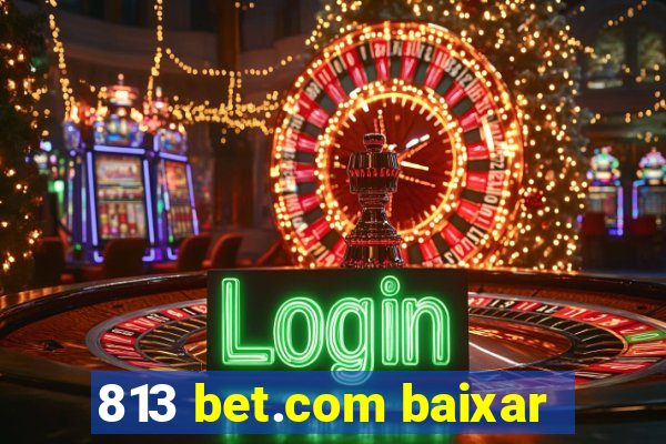 813 bet.com baixar