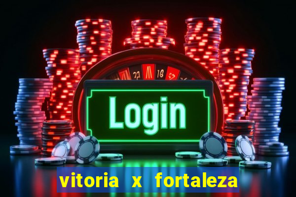 vitoria x fortaleza onde assistir