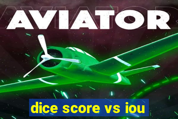 dice score vs iou