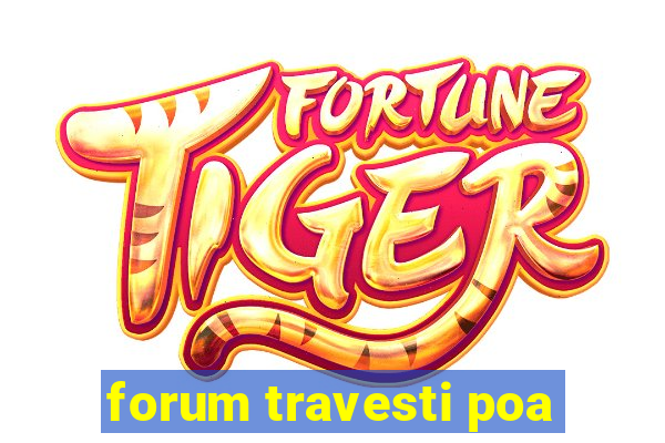 forum travesti poa