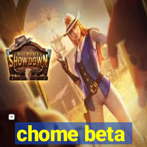 chome beta