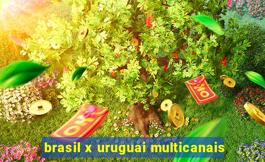 brasil x uruguai multicanais