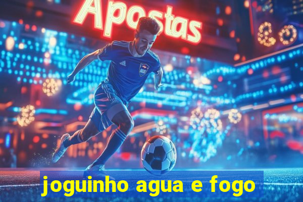 joguinho agua e fogo