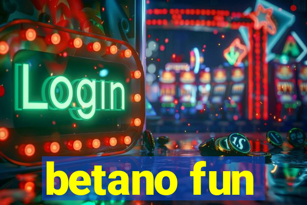 betano fun