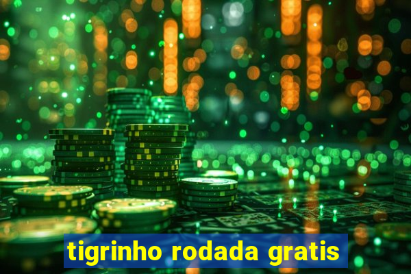 tigrinho rodada gratis